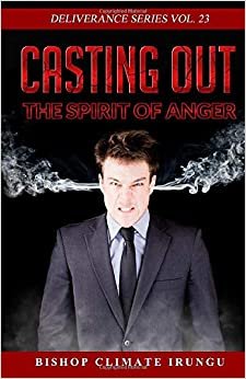 Casting Out the Spirit of Anger (Deliverance Series Vol.23)