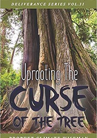 Uprooting The Curse Of The Tree (Deliverance Series Vol.31) (EBOOK)